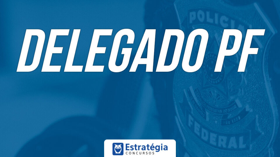 Edital Delegado PF 2021: veja o resultado da avaliação psicológica do CFP