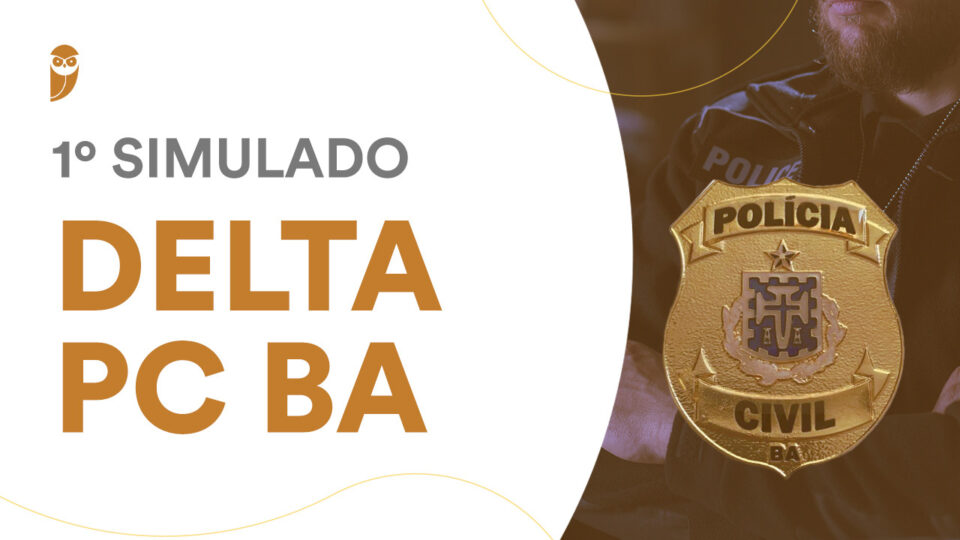 1º Simulado Delta PC BA: confira e participe neste sábado!