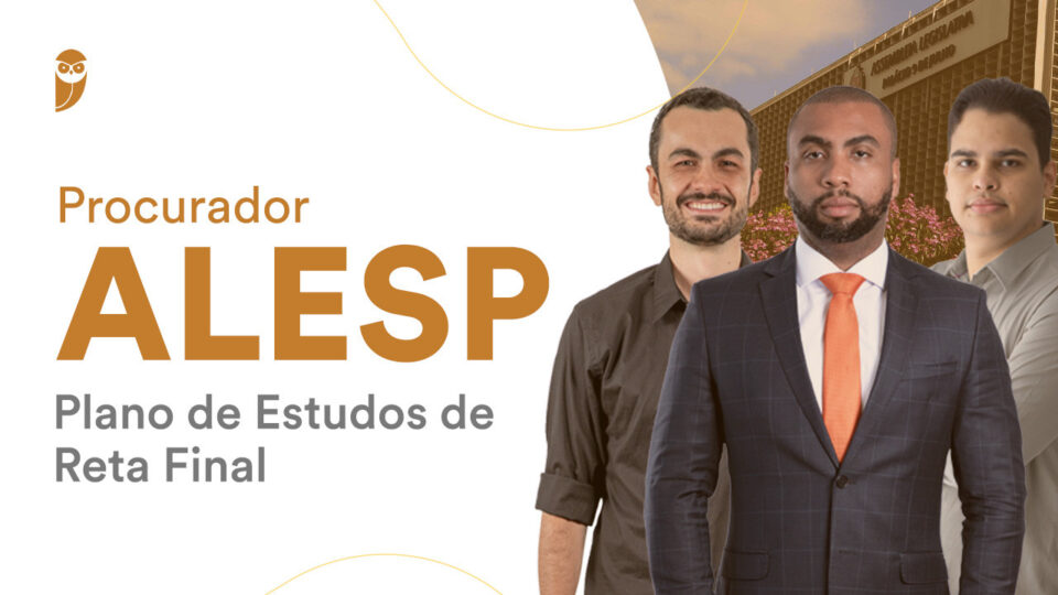 Procurador ALESP: Plano de Estudos de Reta Final! Nesta segunda!