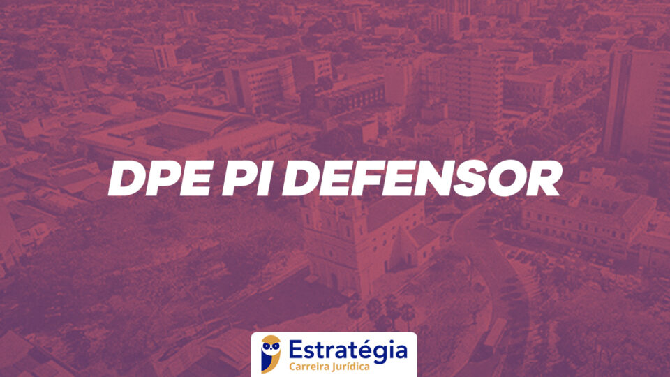 Edital DPE PI Defensor: confira aqui o resultado final!