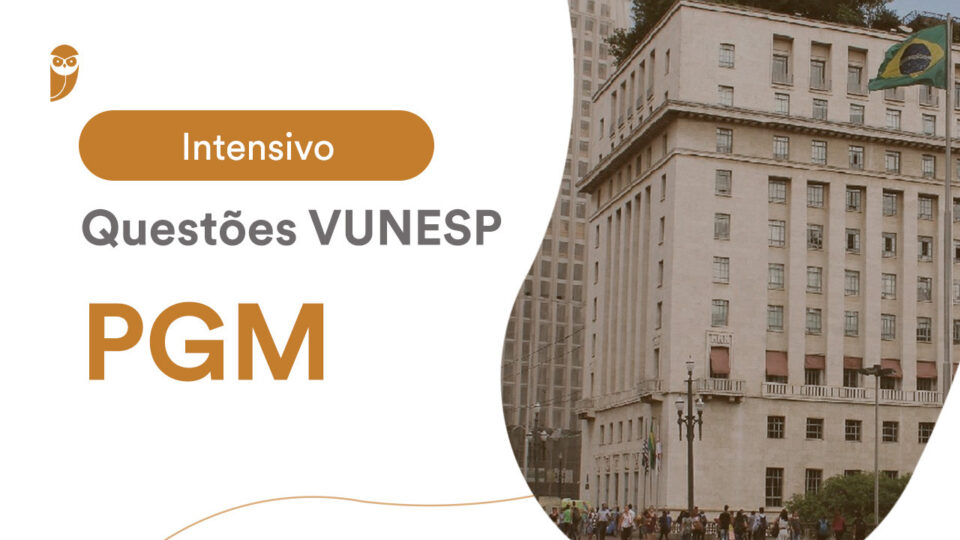 Intensivo de Questões VUNESP de PGM: a partir desta quinta!