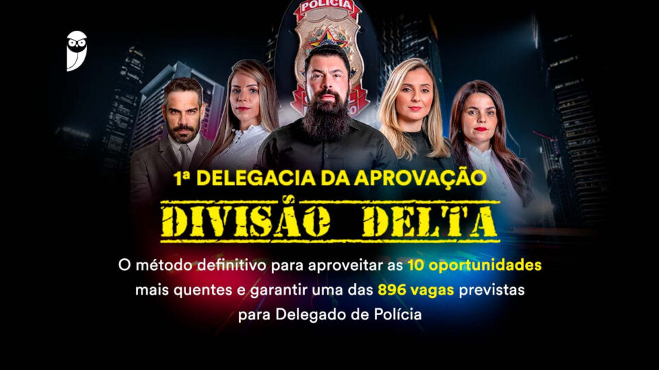 1ª Delegacia da Aprovação: Divisão Delta – De 27 a 29/06! Confira!