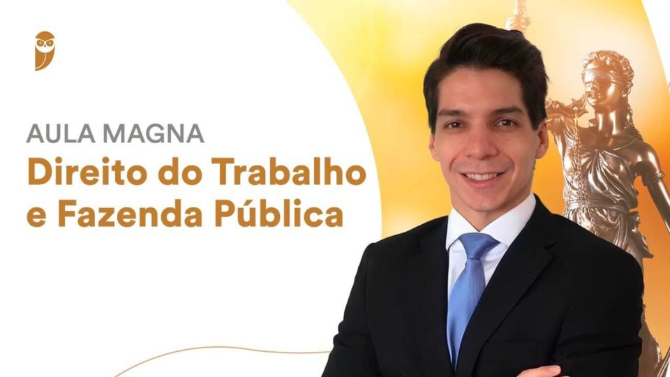 Aula Magna: Direito do Trabalho e Fazenda Pública – Confira hoje!
