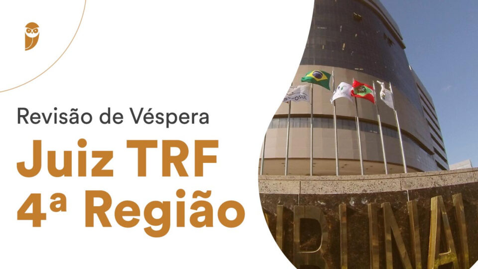 Juiz TRF 4ª Região – Revisão de Véspera: confira neste sábado!