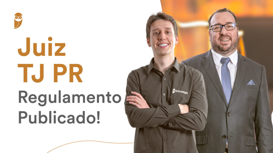 Concurso Juiz TJ PR: regulamento publicado! comece a sua preparação!
