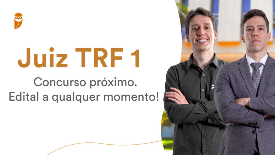 Edital Juiz TRF 1 pode ser publicado a qualquer momento!