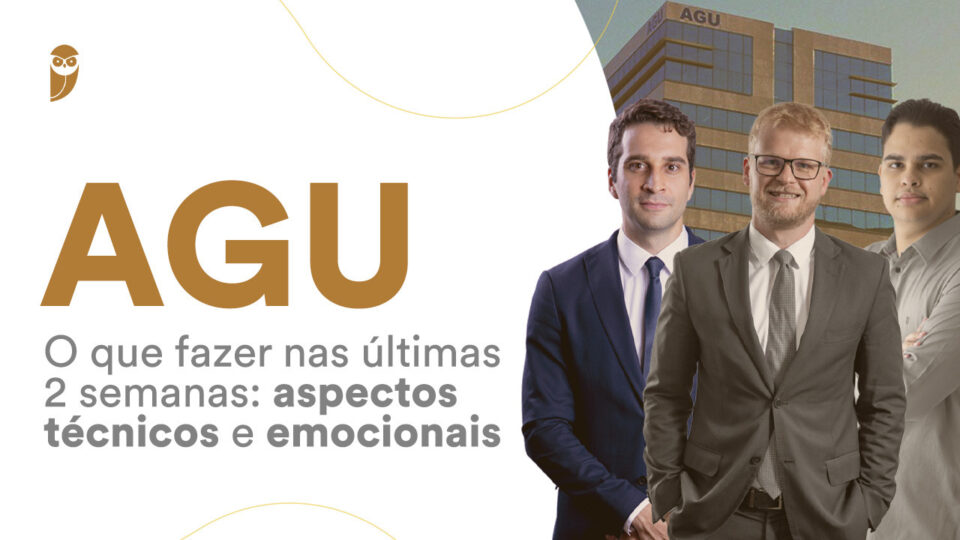 O que fazer nas últimas 2 semanas que antecedem a prova AGU?