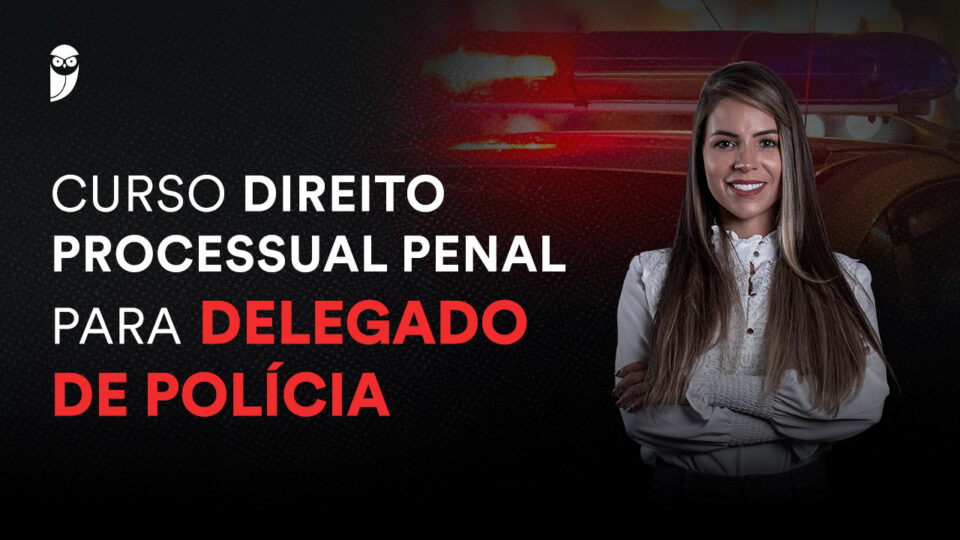 Curso Direito Processual Penal para Delegado de Polícia!