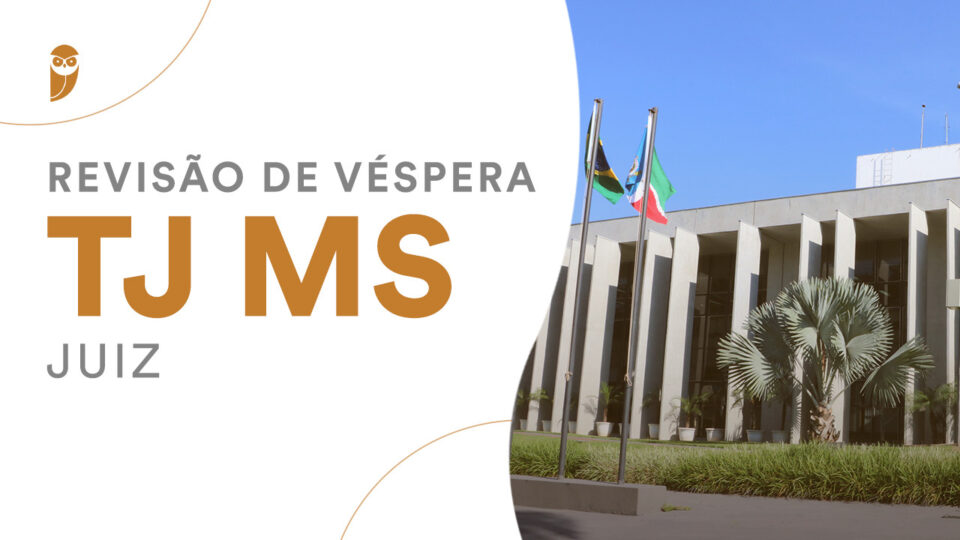 Concurso Juiz TJ MS: Revisão de Véspera! PARTICIPE!
