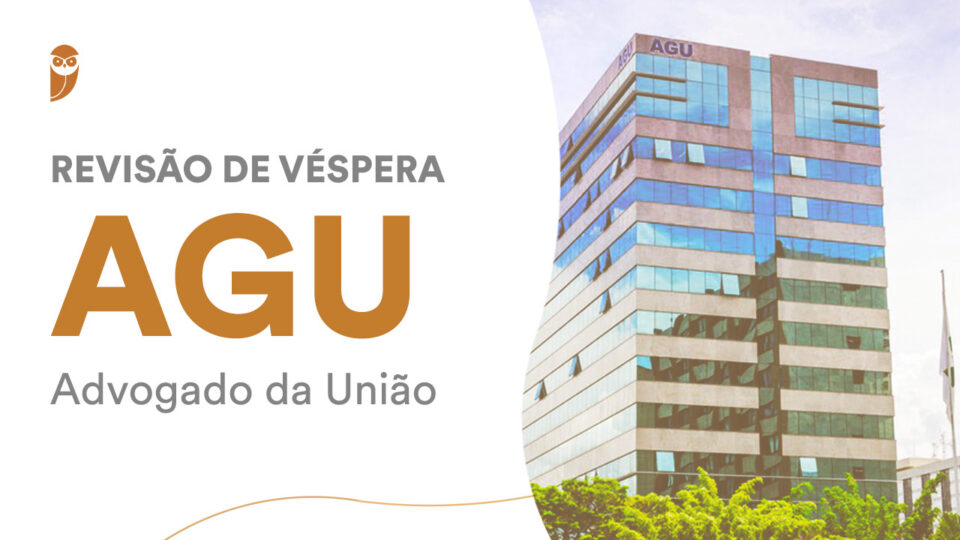 Concurso AGU Advogado da União: Revisão de Véspera!