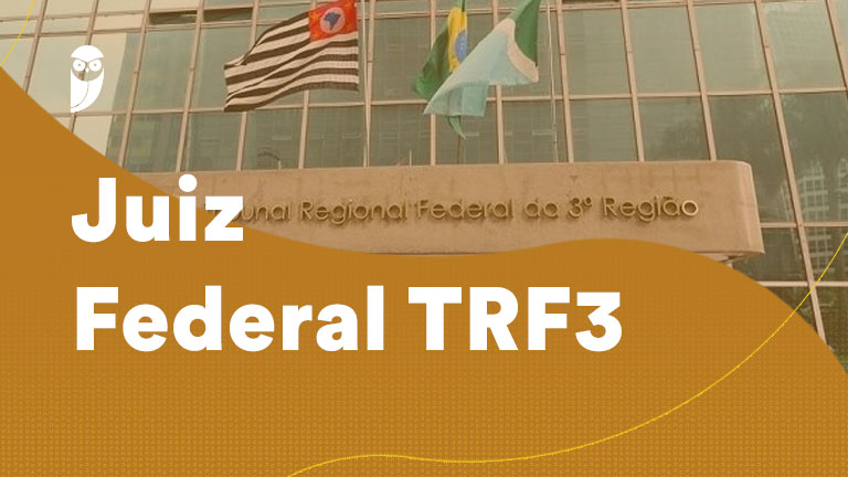 TRF3 Juiz: veja os pontos para a prova oral do 21º concurso!