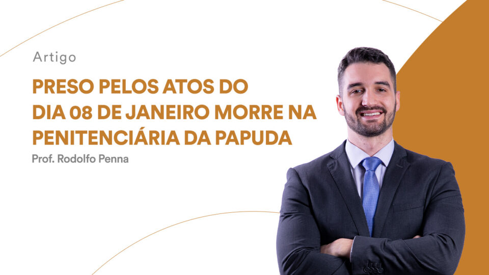 Preso pelos atos do dia 08 de janeiro morre na penitenciária da papuda
