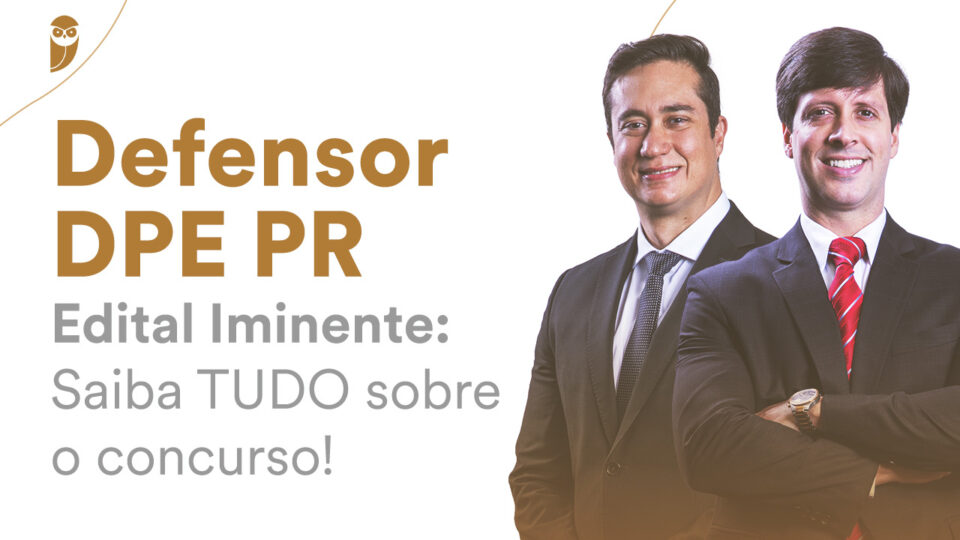 Defensor DPE PR – Edital Iminente: Saiba TUDO sobre o concurso!