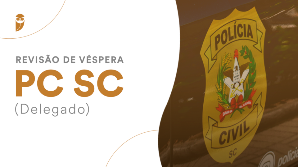 Revisão de Véspera Delegado SC: reforce a sua preparação!