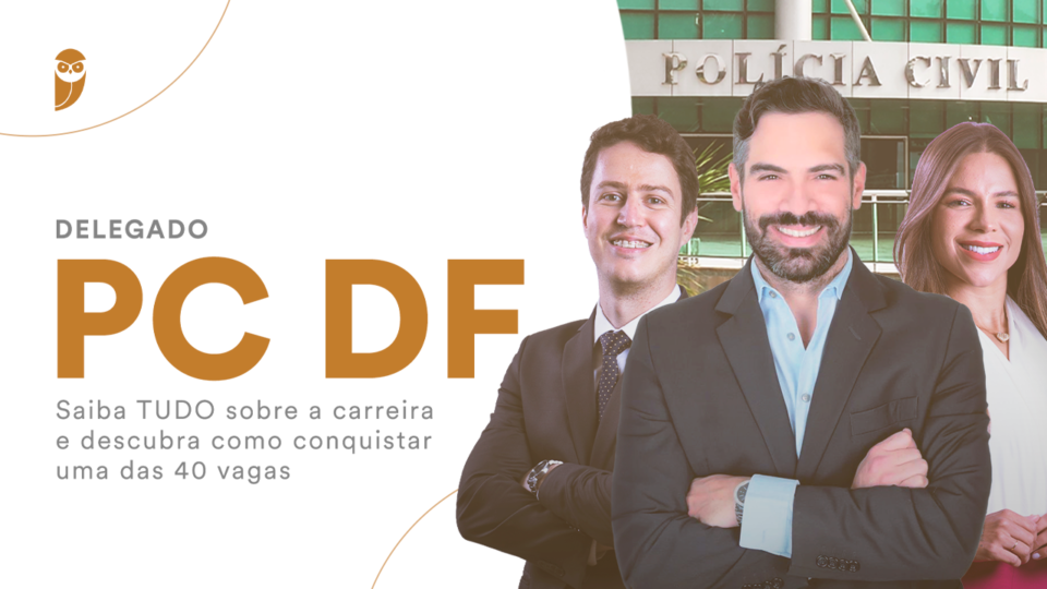 Delegado PC DF: Saiba TUDO sobre a carreira!