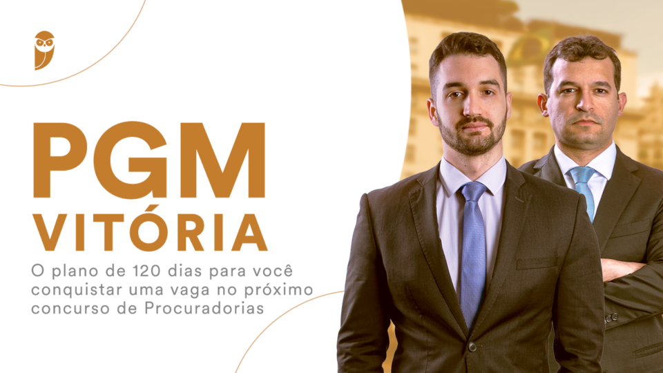 PGM Vitória: o plano de 120 dias para você conquistar uma vaga no próximo concurso de Procuradorias