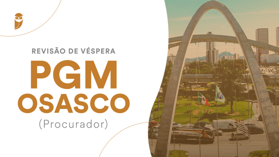 Revisão de Véspera: PGM Osasco SP (Procurador)