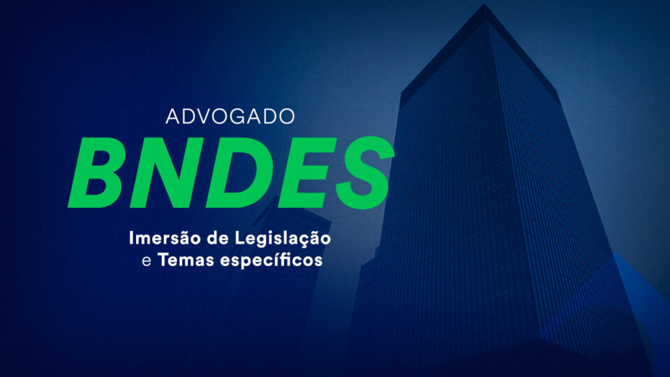 Imersão de Legislação e Temas específicos: Advogado do BNDES