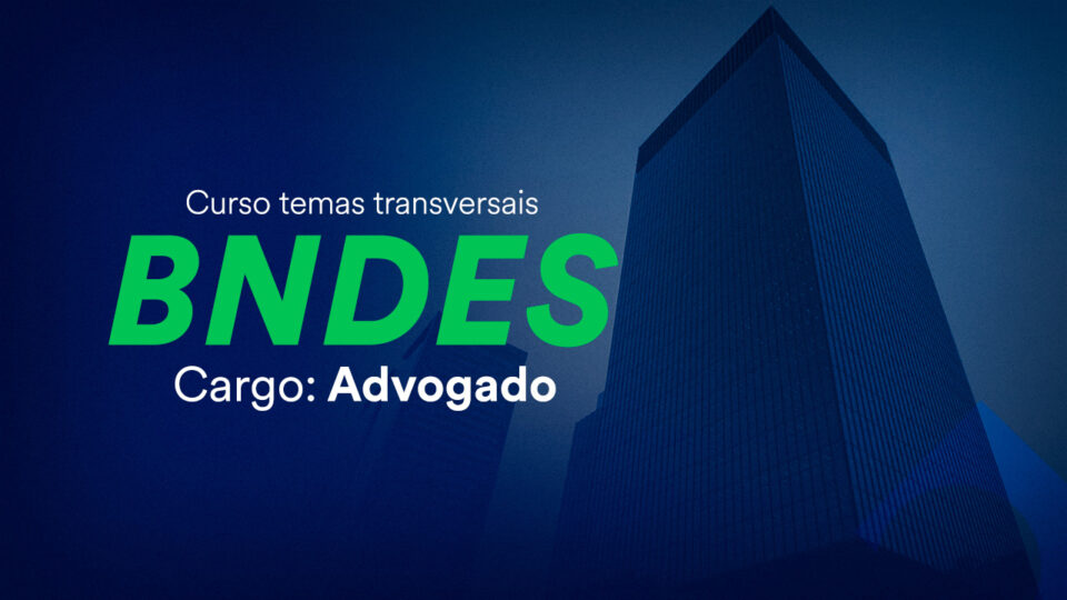 Curso de temas transversais para Advogado do BNDES