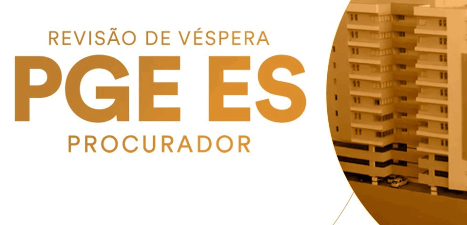 Revisão de Véspera: Concurso PGE ES Procurador!