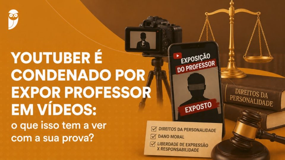 Youtuber é condenado por expor professor em vídeos: o que isso tem a ver com a sua prova?